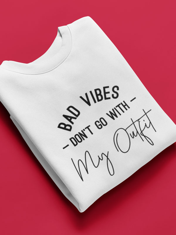 Bad Vibes don't Go with My Outfit Trui wit