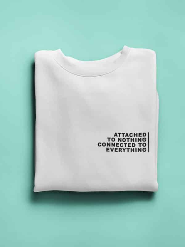 Attached to Nothing Connected to Everything Witte Sweater Minimalist Opdruk