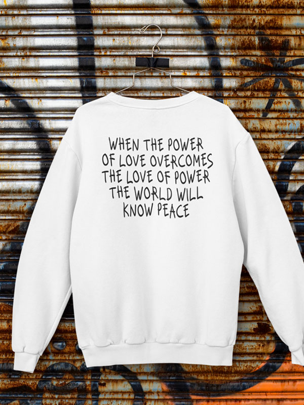 When the Power of Love Overcomes the Love of Power the World Will Know Peace sweater achterkant